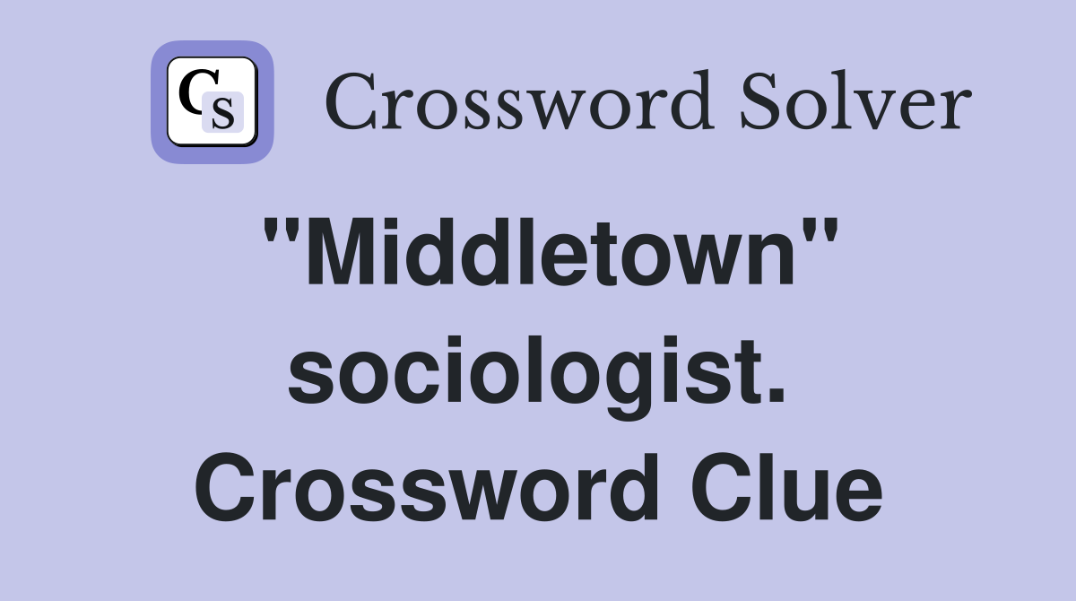 "Middletown" sociologist. Crossword Clue