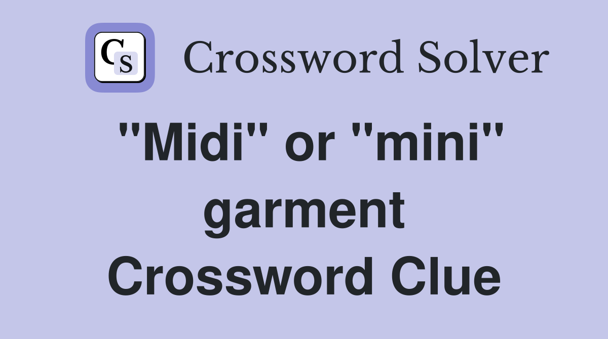 "Midi" or "mini" garment Crossword Clue