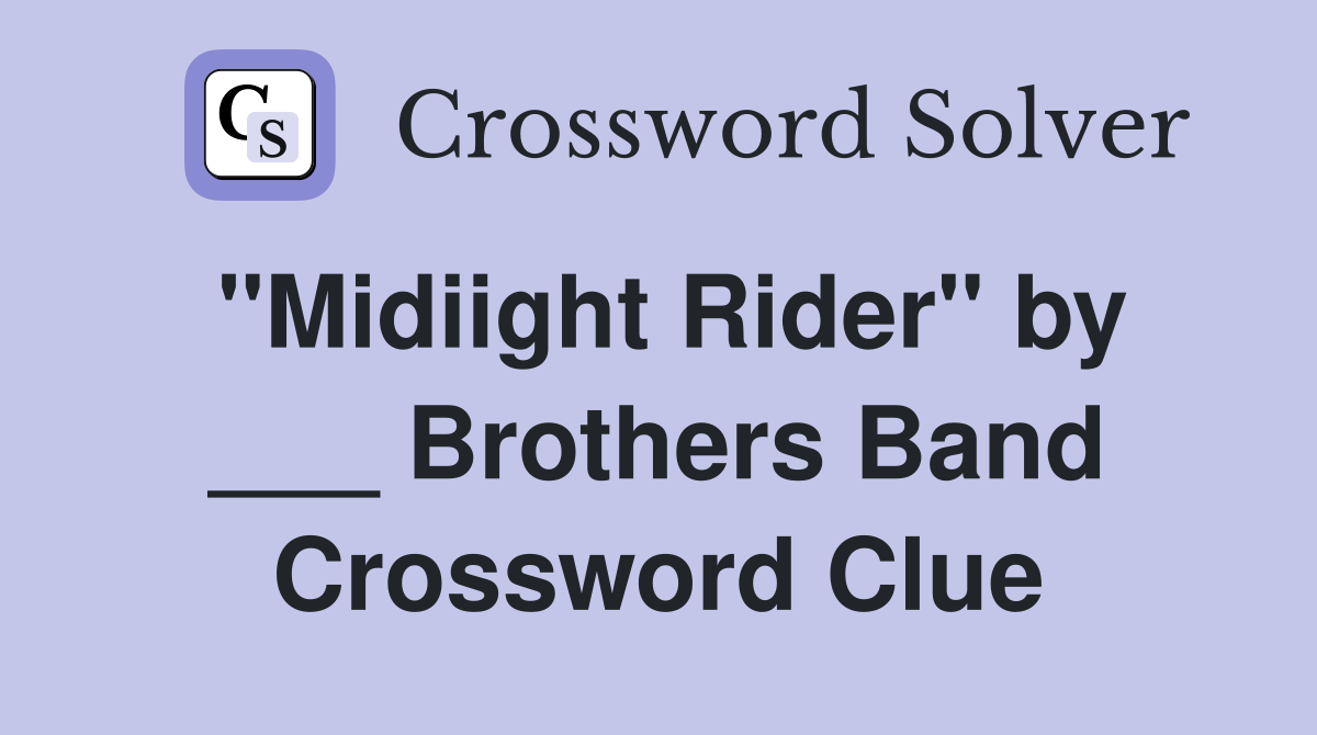 "Midiight Rider" by ___ Brothers Band Crossword Clue