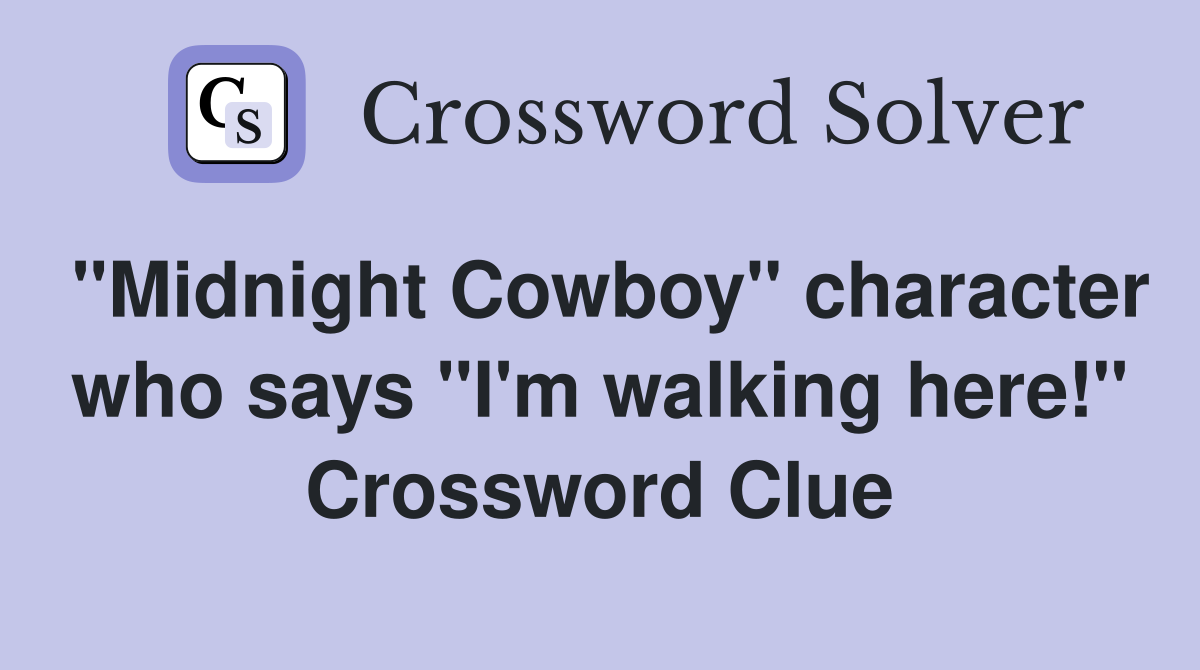 "Midnight Cowboy" character who says "I'm walking here!" Crossword Clue