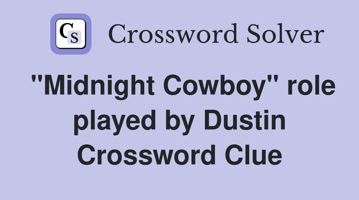 "Midnight Cowboy" role played by Dustin Crossword Clue