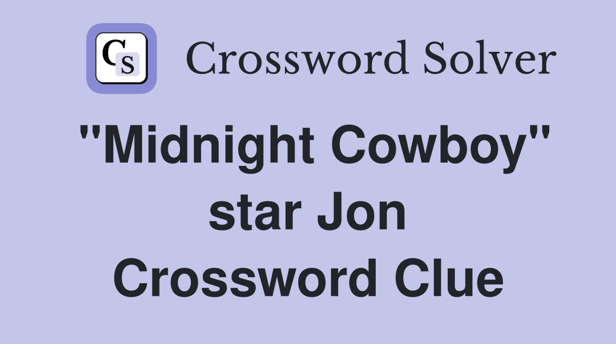 "Midnight Cowboy" star Jon Crossword Clue