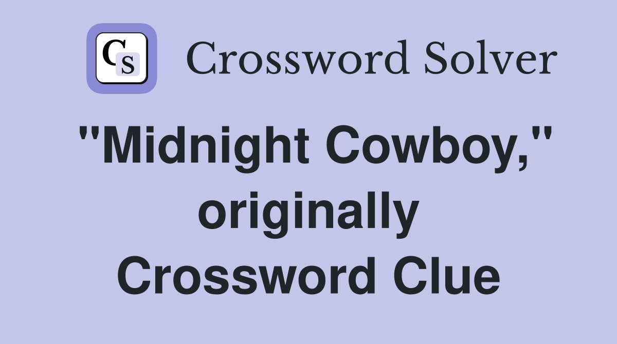 "Midnight Cowboy," originally Crossword Clue