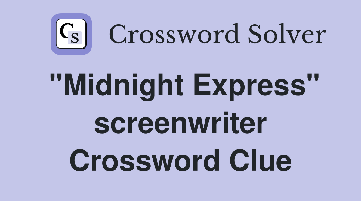 "Midnight Express" screenwriter Crossword Clue