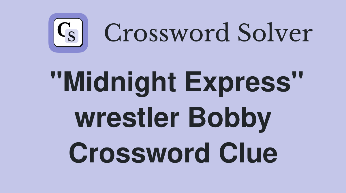 "Midnight Express" wrestler Bobby Crossword Clue