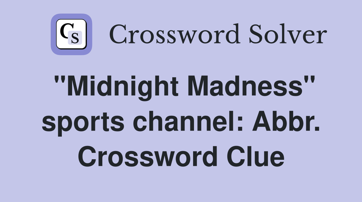 "Midnight Madness" sports channel: Abbr. Crossword Clue