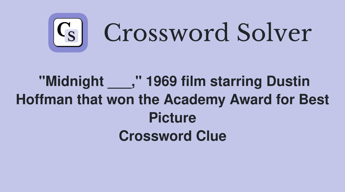 "Midnight ___," 1969 film starring Dustin Hoffman that won the Academy Award for Best Picture Crossword Clue