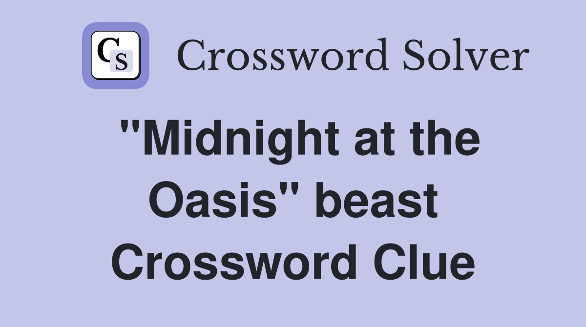 "Midnight at the Oasis" beast Crossword Clue