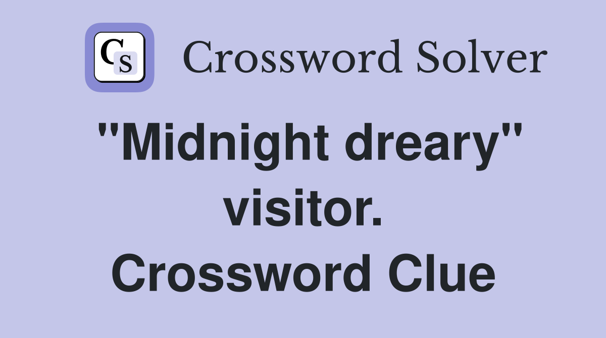 "Midnight dreary" visitor. Crossword Clue