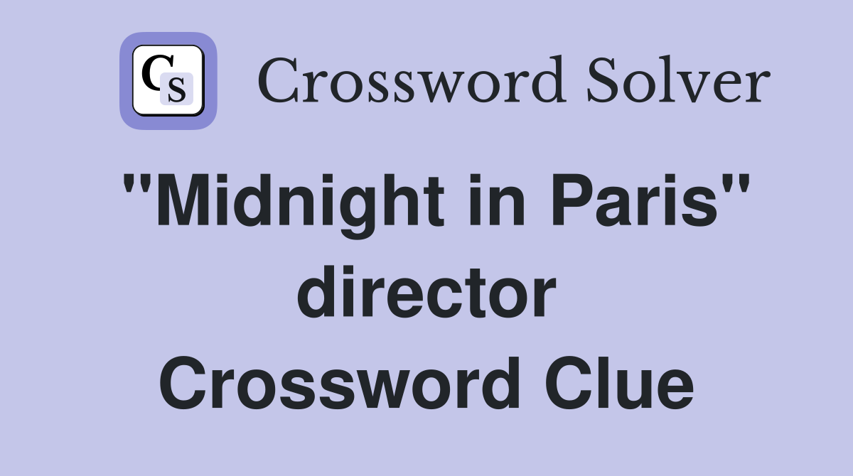 "Midnight in Paris" director Crossword Clue