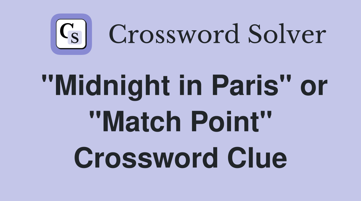 "Midnight in Paris" or "Match Point" Crossword Clue