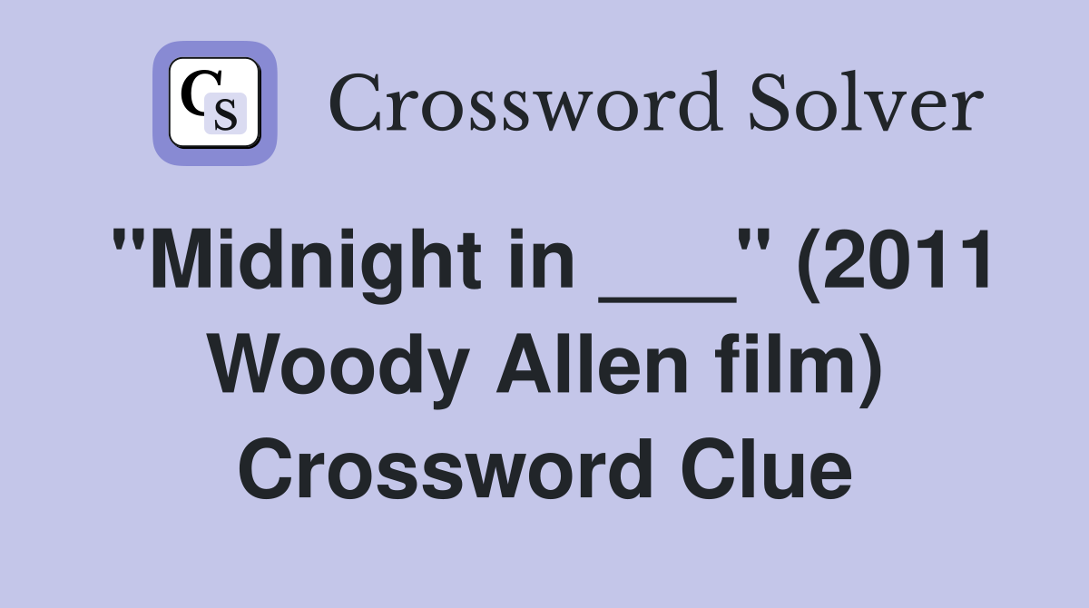 "Midnight in ___" (2011 Woody Allen film) Crossword Clue
