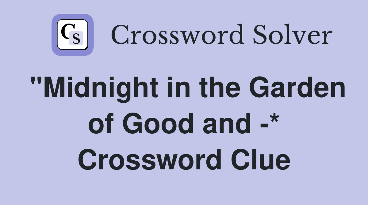 "Midnight in the Garden of Good and -* Crossword Clue