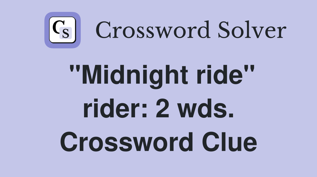 "Midnight ride" rider: 2 wds. Crossword Clue