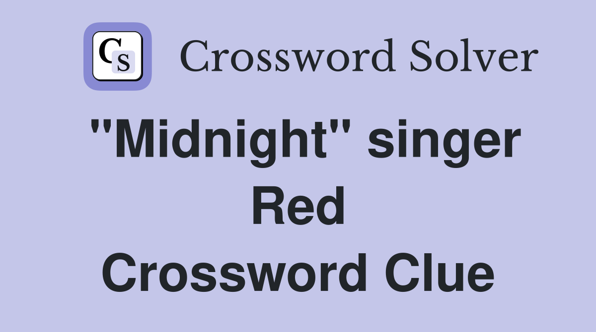 "Midnight" singer Red Crossword Clue