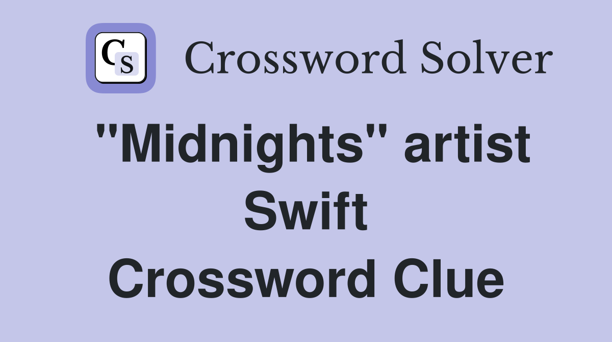 "Midnights" artist Swift Crossword Clue