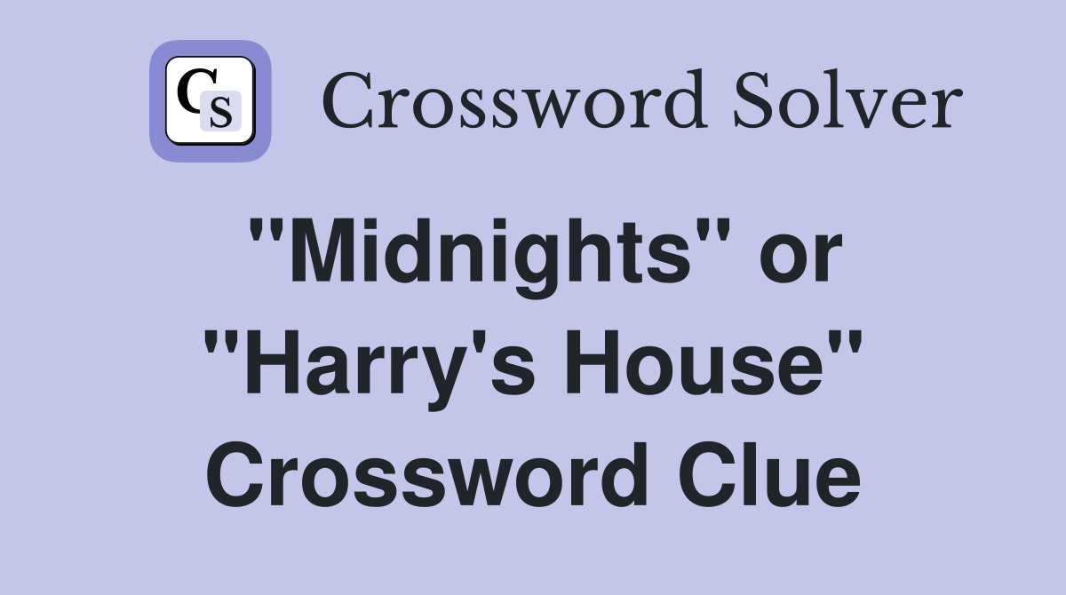 quot Midnights quot or quot Harry #39 s House quot Crossword Clue Answers Crossword Solver