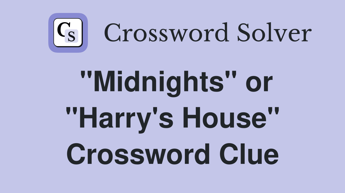 "Midnights" or "Harry's House" Crossword Clue