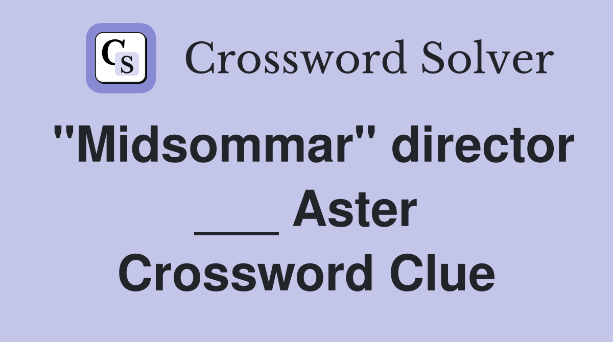 "Midsommar" director ___ Aster Crossword Clue