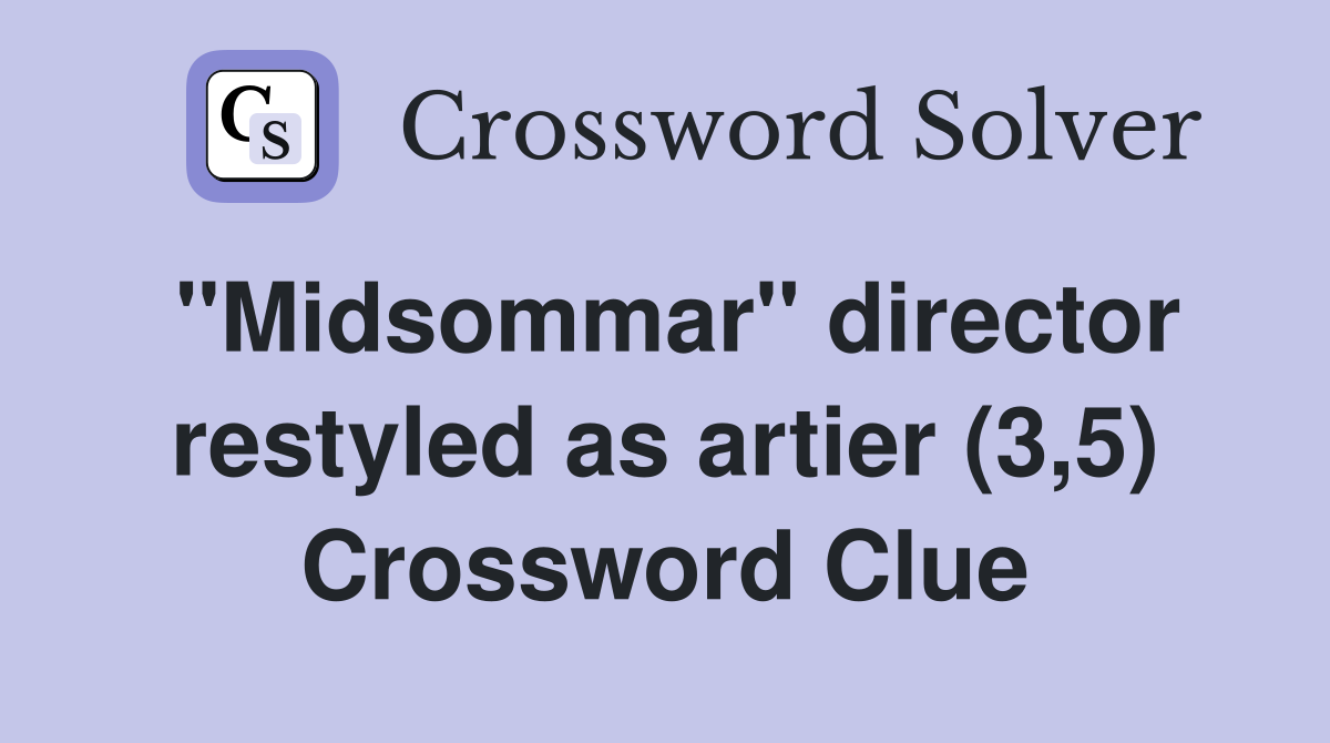 "Midsommar" director restyled as artier (3,5) Crossword Clue