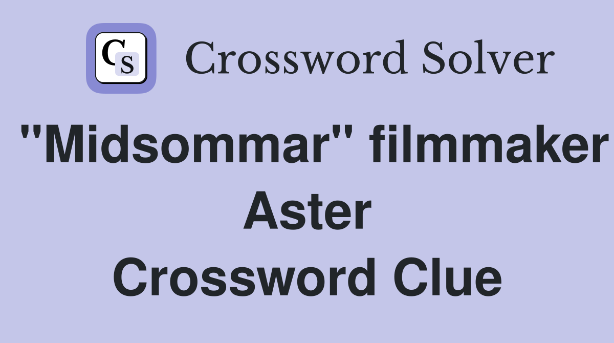 "Midsommar" filmmaker Aster Crossword Clue