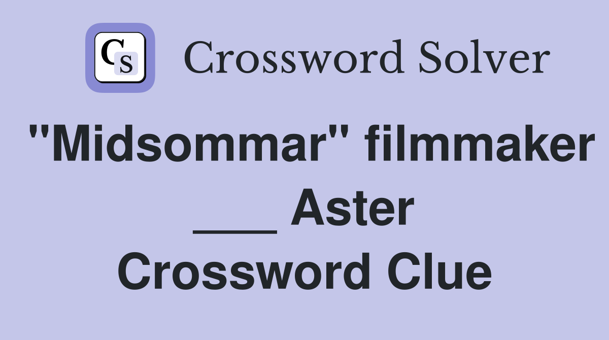 "Midsommar" filmmaker ___ Aster Crossword Clue
