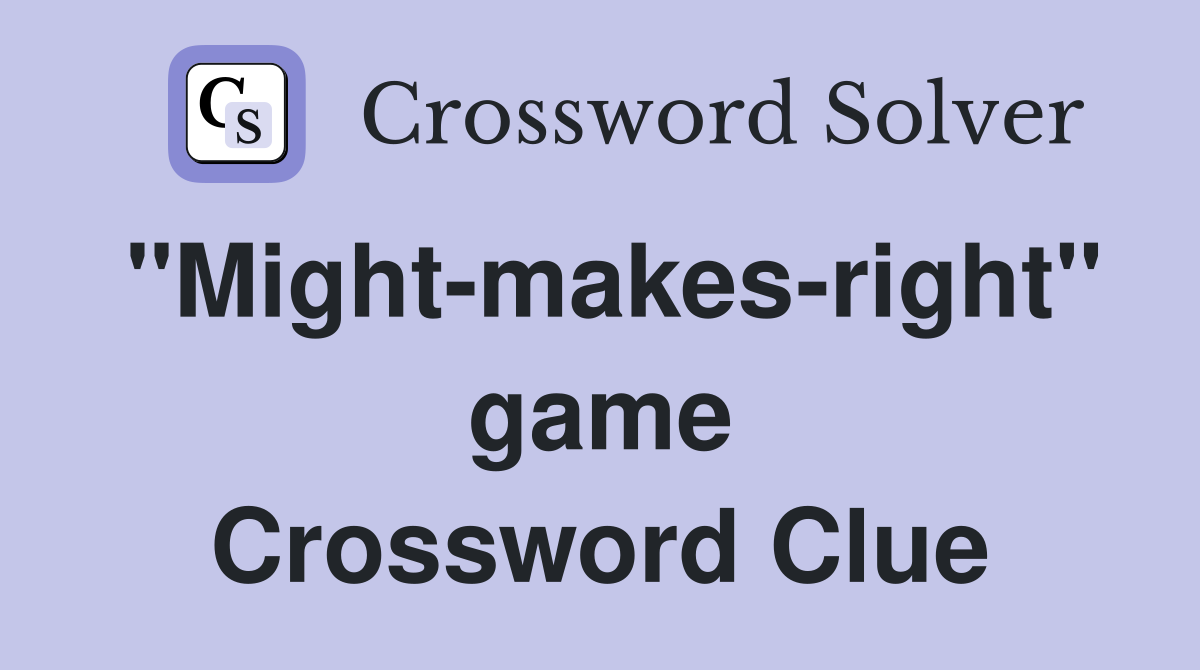 "Might-makes-right" game Crossword Clue