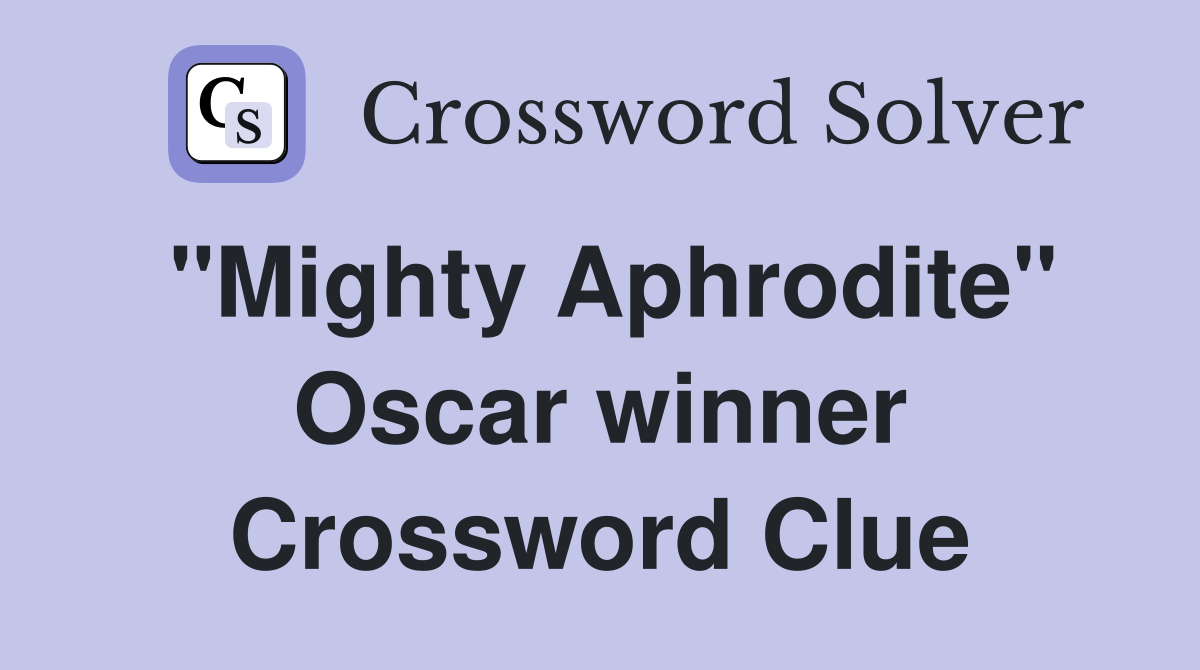 "Mighty Aphrodite" Oscar winner Crossword Clue