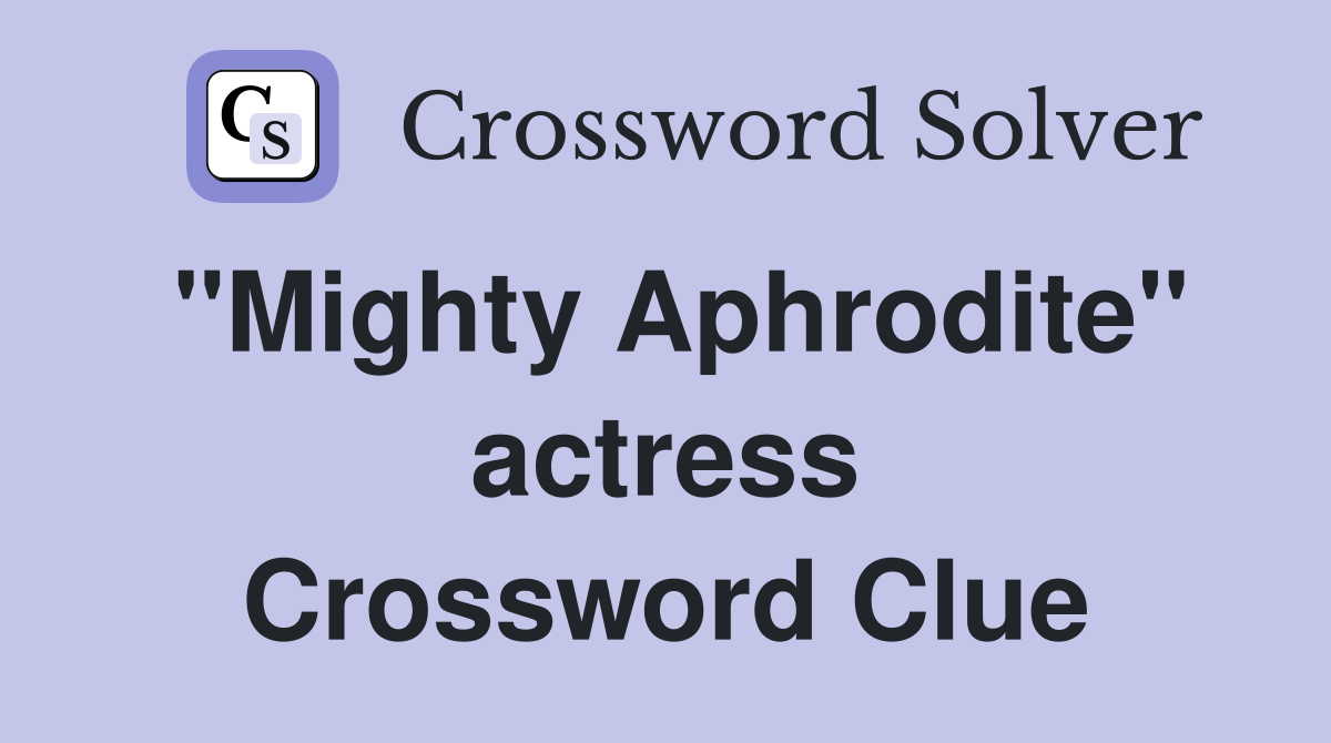 "Mighty Aphrodite" actress Crossword Clue