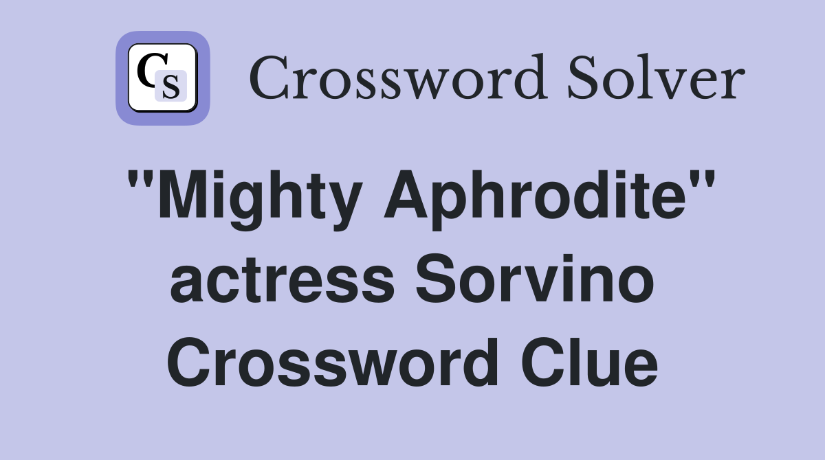 "Mighty Aphrodite" actress Sorvino Crossword Clue