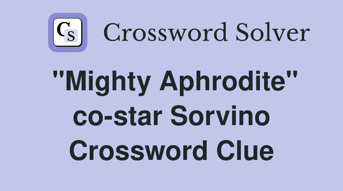"Mighty Aphrodite" co-star Sorvino Crossword Clue