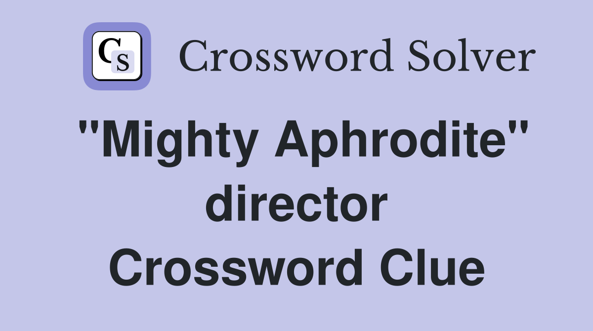 "Mighty Aphrodite" director Crossword Clue