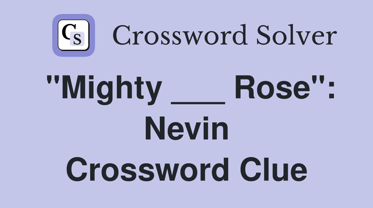 "Mighty ___ Rose": Nevin Crossword Clue