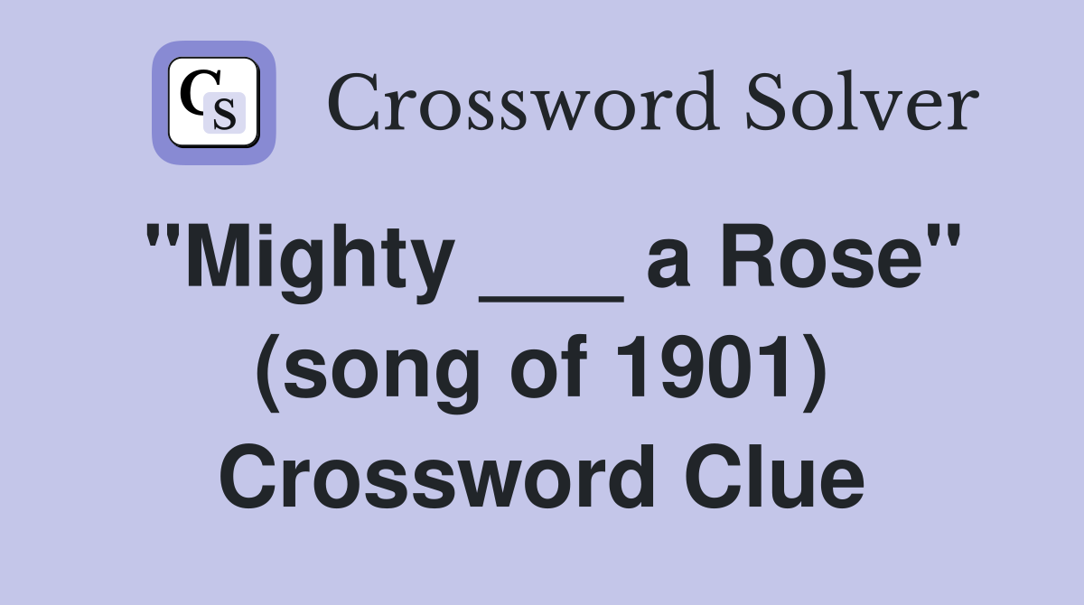 "Mighty ___ a Rose" (song of 1901) Crossword Clue