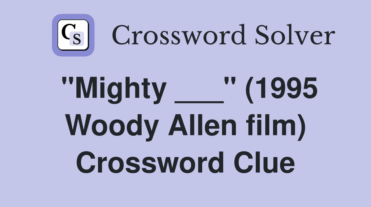 "Mighty ___" (1995 Woody Allen film) Crossword Clue