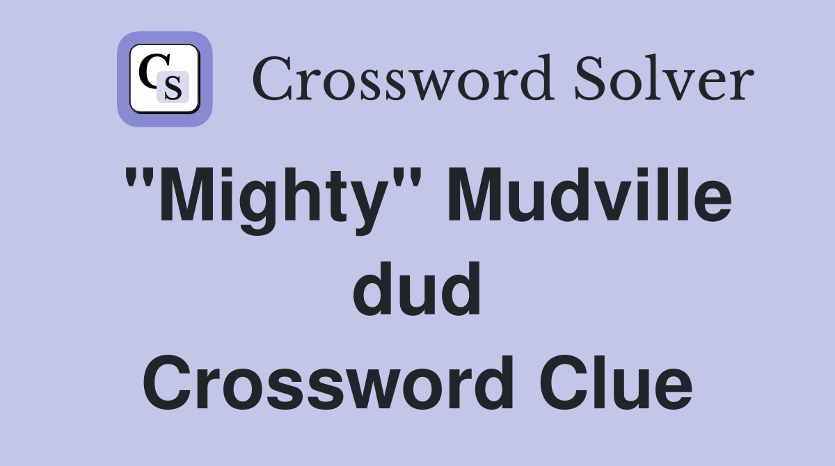 "Mighty" Mudville dud Crossword Clue
