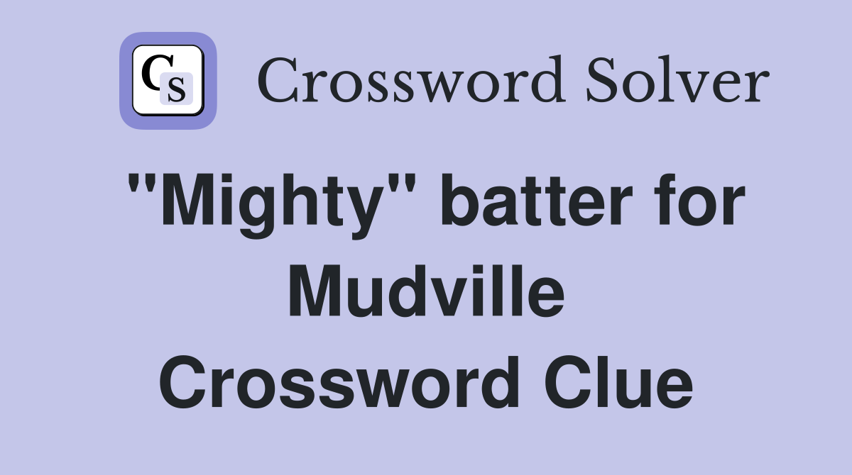 "Mighty" batter for Mudville Crossword Clue
