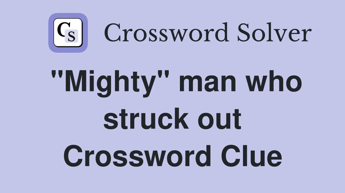"Mighty" man who struck out Crossword Clue