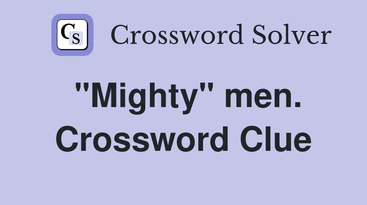 "Mighty" men. Crossword Clue