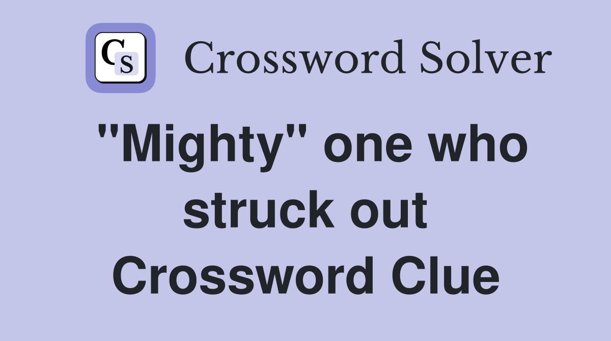 "Mighty" one who struck out Crossword Clue