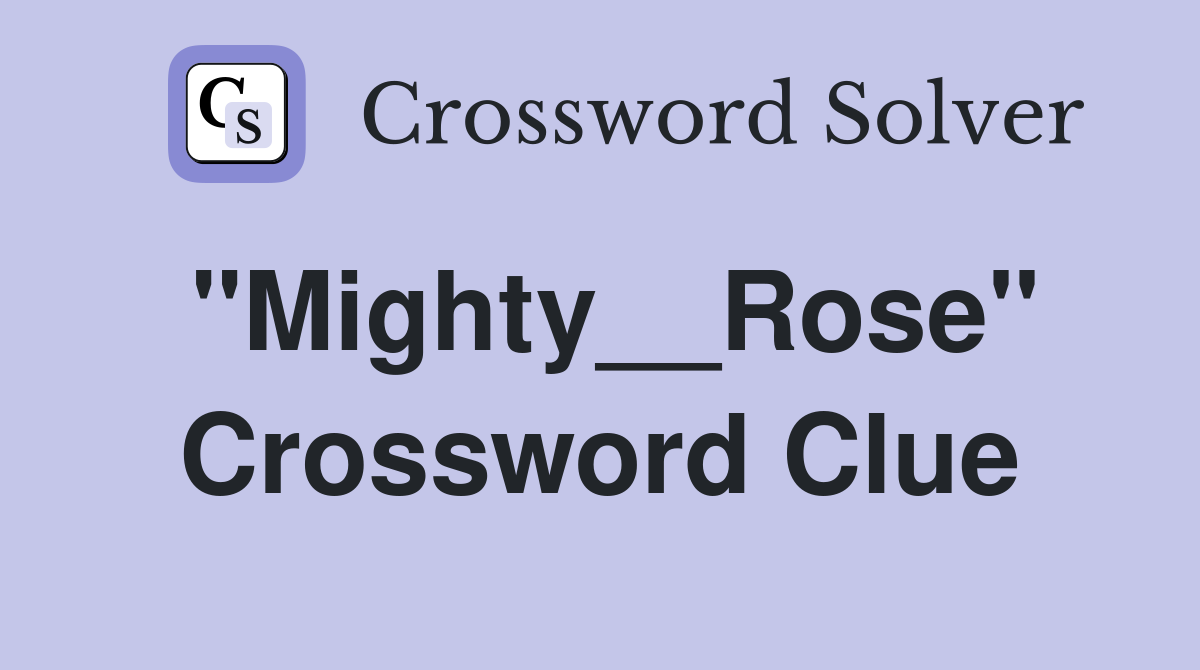 "Mighty__Rose" Crossword Clue