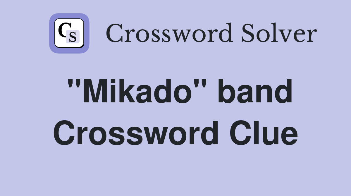 "Mikado" band Crossword Clue