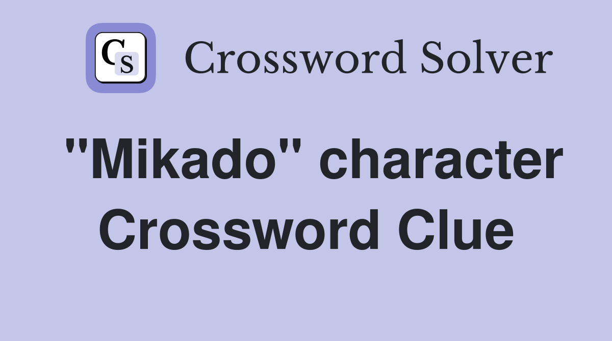 "Mikado" character Crossword Clue