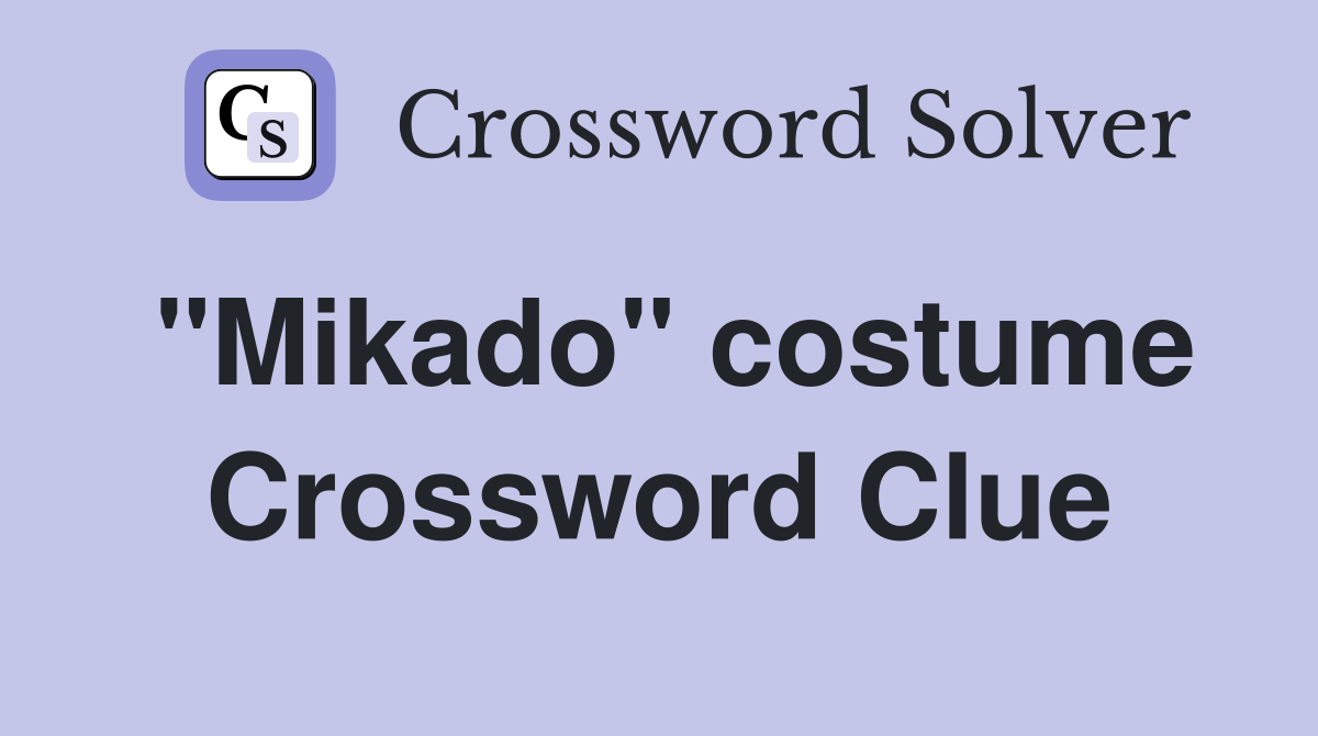 "Mikado" costume Crossword Clue