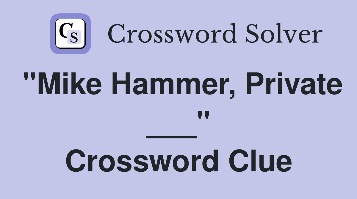 "Mike Hammer, Private ___" Crossword Clue