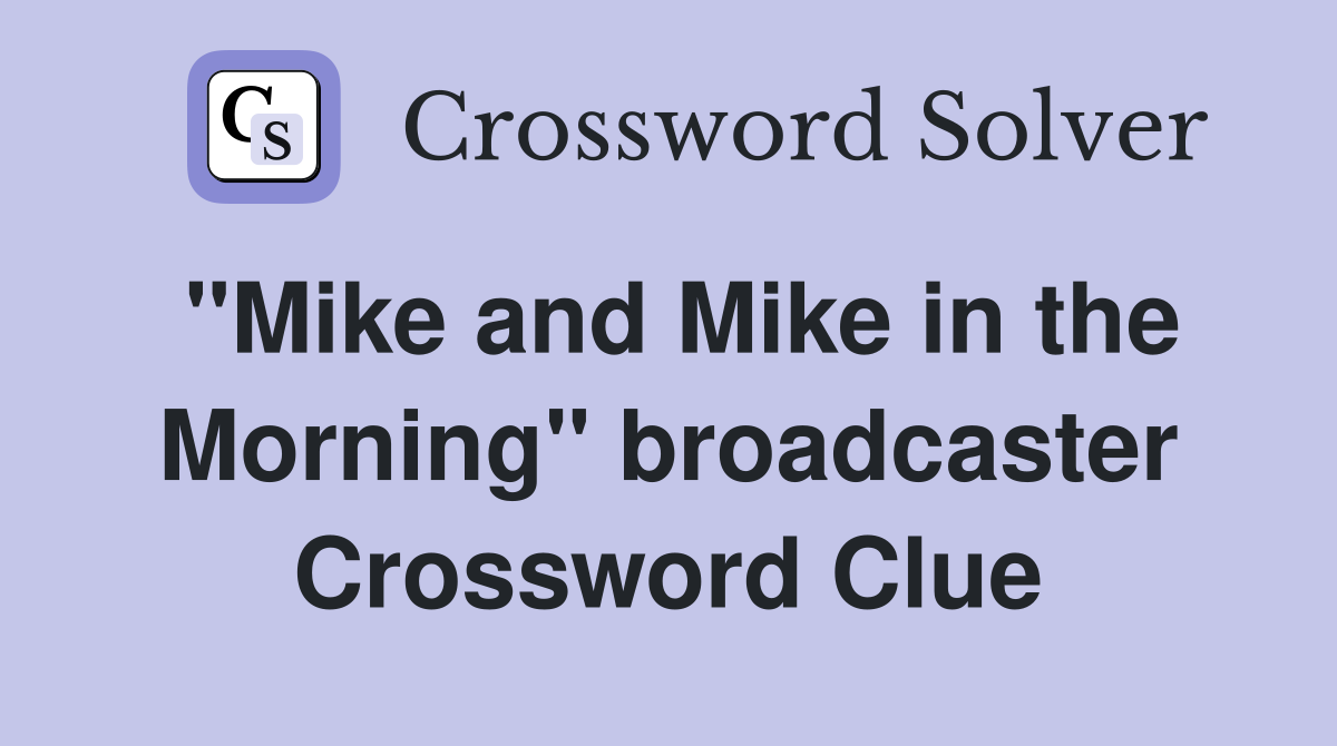 "Mike and Mike in the Morning" broadcaster Crossword Clue