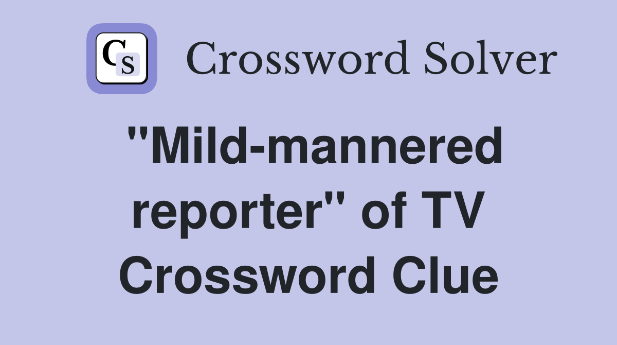 "Mild-mannered reporter" of TV Crossword Clue