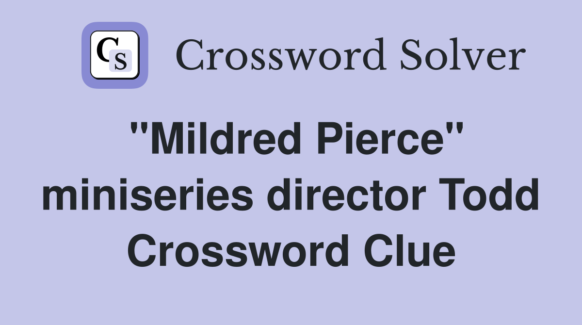 "Mildred Pierce" miniseries director Todd Crossword Clue