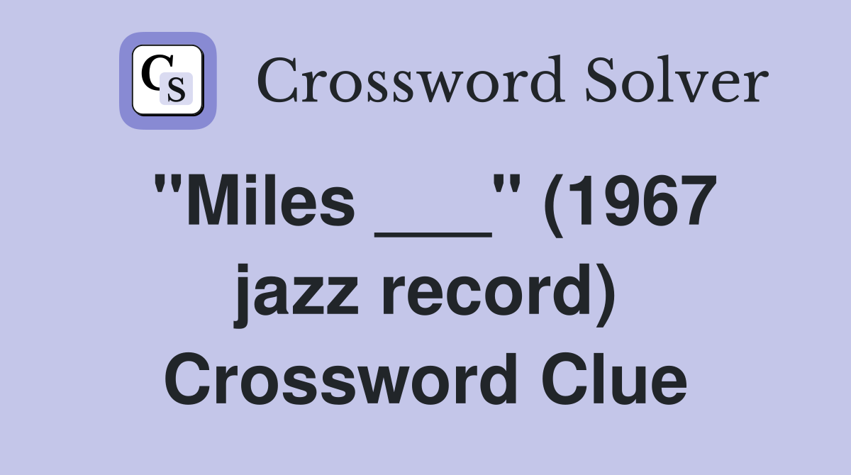 "Miles ___" (1967 jazz record) Crossword Clue