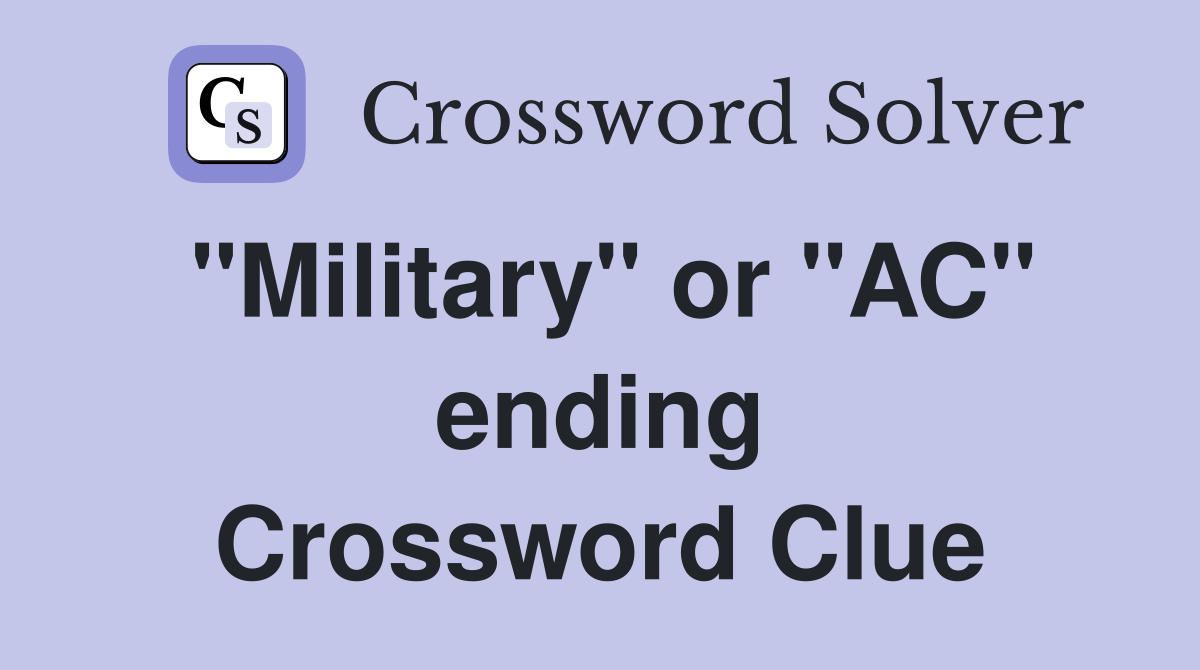 "Military" or "AC" ending Crossword Clue